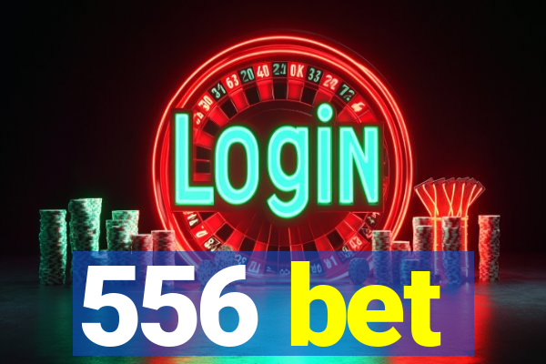 556 bet